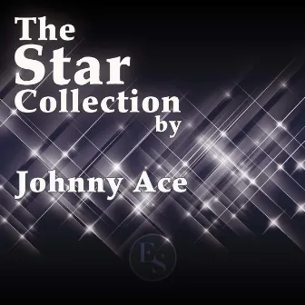 The Star Collection By Johnny Ace by Johnny Ace