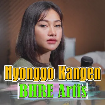 Nyonggo Kangen by BHRE Artis