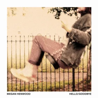 Hello/Goodbye by Megan Henwood