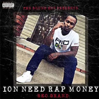 Ion Need Rap Money by Reo Grand