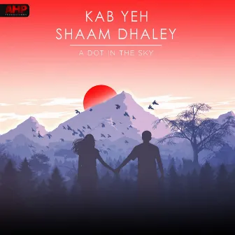 Kab Yeh Shaam Dhaley by A Dot In The Sky