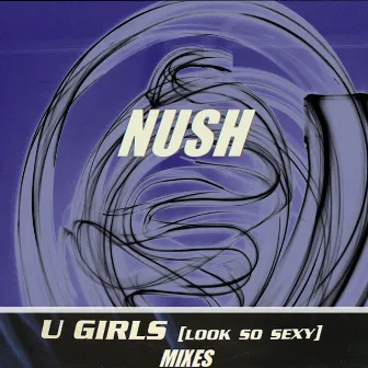 U Girls (Look So Sexy) [Mixes] by Nush