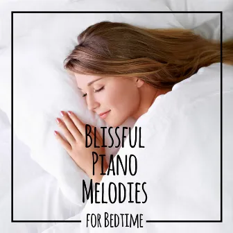 Blissful Piano Melodies for Bedtime – Sleep Better Thanks to This Soothing Instrumental Music by Unknown Artist