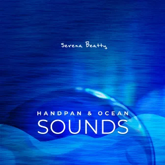 Handpan & Ocean Sounds: Music for Meditation to Increase Happiness, Relief Anxiety, Relax and Drift to a Calm Place Within by Serena Beatty