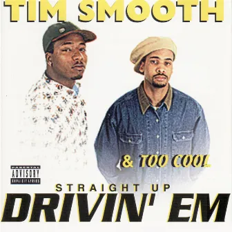 Straight Up Drivin’ Em by Tim Smooth