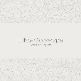 Lullaby Glockenspiel by Fortitude Square