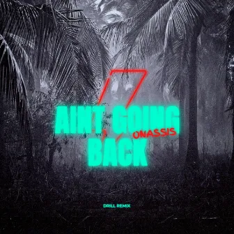 Aint Going Back (Drill Remix) by Onassis