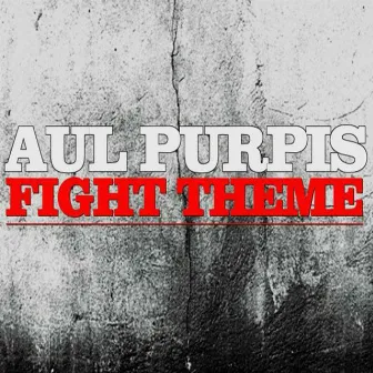 Fight Theme by Aul Purpis