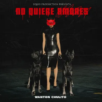 No Quiere Amores by Wanton chulito