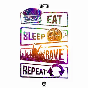 Eat, Sleep, Rave, Repeat by Vorteg