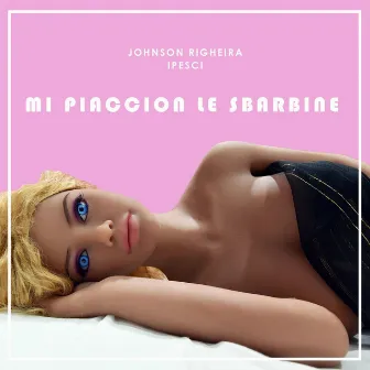 Mi piaccion le sbarbine by Johnson Righeira