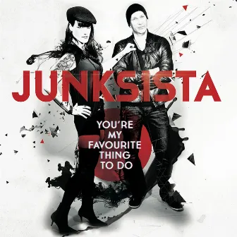 You're My Favourite Thing To Do by Junksista