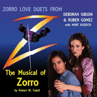 Zorro Love Duets: The Musical of Zorro by Marc Kudisch