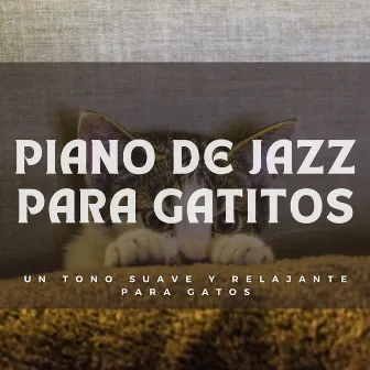 Piano De Jazz Para Gatitos: Un Tono Suave Y Relajante Para Gatos by Acogedora cafetería Jazz