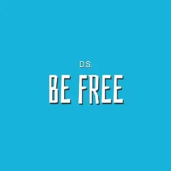 Be Free by D.S.