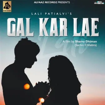 Gal Kar Lae by Lali Patialvi