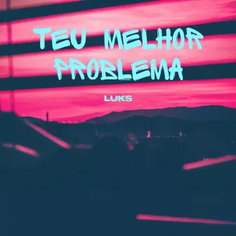 Teu Melhor Problema by Luks