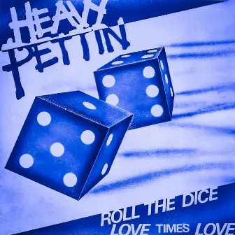 Roll the Dice by Heavy Pettin