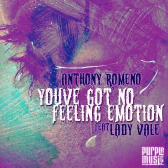 You've Got No Feeling Emotion (feat. Lady Vale) by Anthony Romeno