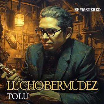 Tolú (Remastered) by Lucho Bermúdez