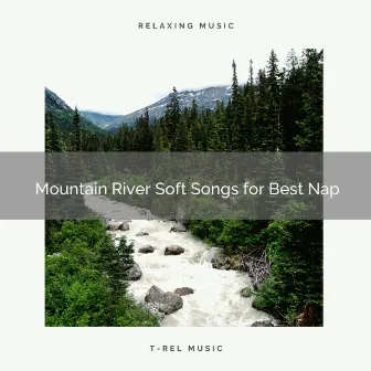 2021 New: Mountain River Soft Songs for Best Nap by The Git Clone