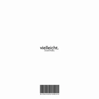 Vielleicht. by DIAS PORA