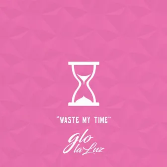 Waste My Time by Glolaluz