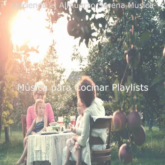 Haciendo el Almuerzo Serena Musica by Música para Cocinar Playlists