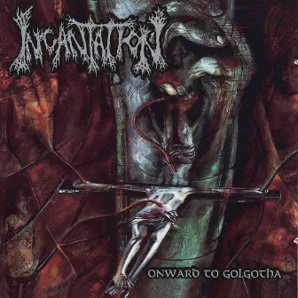 Onward To Golgotha by Incantation