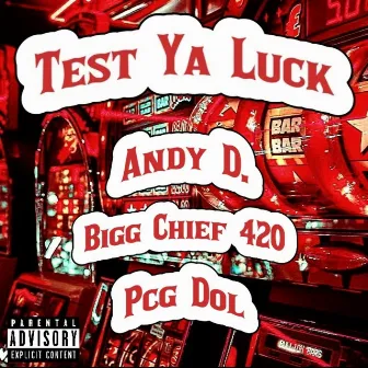 Test Ya Luck by Bigg Chief 420