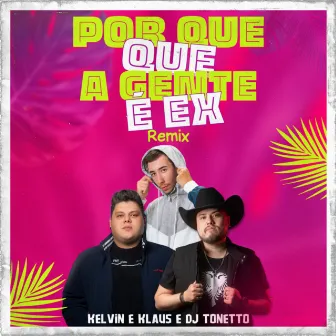 Por Que Que a Gente É Ex (Remix) by Kelvin E Klaus