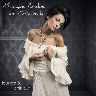 Musique Arabe et Orientale – Lounge & Chill Out Sexy Selection by Lounge Café de Luxe