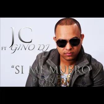 Si Me Muero Por Ti (feat. Gino Dj) by JC