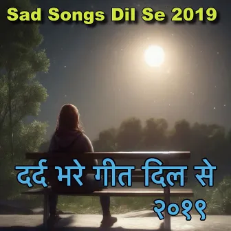 Sad Songs Dil Se 2019 by Sakshi