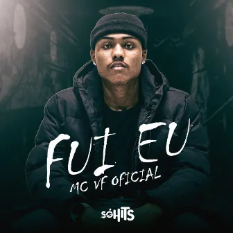 Fui Eu by MC VF OFICIAL