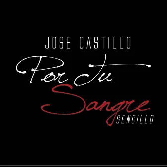 Por tu Sangre by Jose Castillo