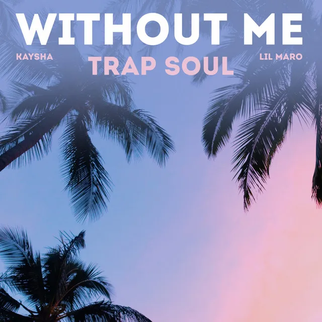 Without Me - Trap Soul