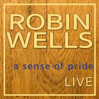 A Sense of Pride (Live) by Robin Wells