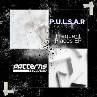 Frequent Places Ep by P.U.L.S.A.R