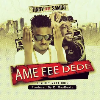 Ame Fee Dede (feat. Samini) by Tinny