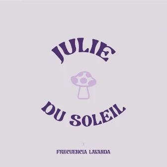 Julie Du Soleil: Frecuencia Lavanda N.3 (En Vivo) by Frecuencia Lavanda