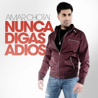 Nunca Digas Adios by Amar Chotai