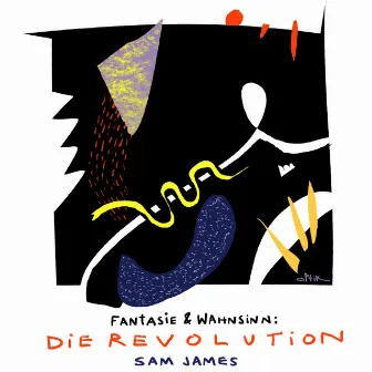 Fantasie & Wahnsinn: Die Revolution by Sam James Archive