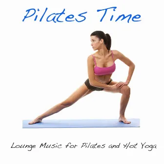 Pilates Time: Lounge Music for Pilates and Hot Yoga, Sport Music for Gym by Pilates Trainer