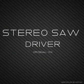 Driver by Stereo Saw