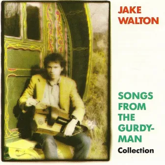 Songs from the Gurdy Man by Jake Walton