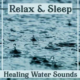 Relax & Sleep – Healing Water Sounds: Calming Waves, Rain & Waterfall Music, Calming Meditation & Relaxation, Shooting Sounds of Nature by Healing Waters Zone