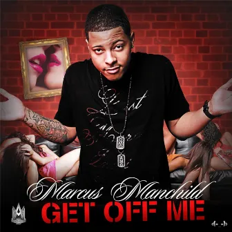 Get Off Me - Single by Marcus Manchild