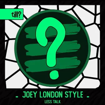 Less Talk by Joey London Style