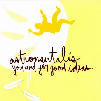 You and Yer Good Ideas by Astronautalis